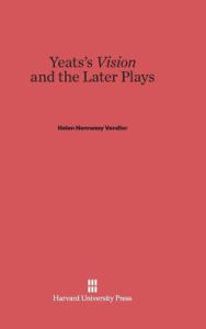 Title: Yeats's Vision and the Later Plays, Author: Helen Vendler