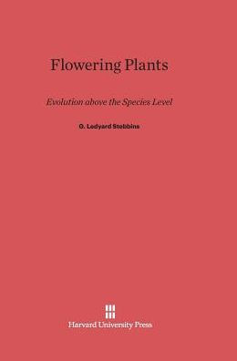 Flowering Plants: Evolution above the Species Level by G. Ledyard ...