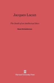 Title: Jacques Lacan: The Death of an Intellectual Hero, Author: Stuart Schneiderman