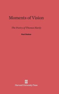 Title: Moments of Vision: The Poetry of Thomas Hardy, Author: Paul Zietlow