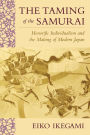 The Taming of the Samurai: Honorific Individualism and the Making of Modern Japan / Edition 1