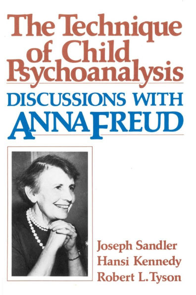 The Technique of Child Psychoanalysis: Discussions with Anna Freud / Edition 1