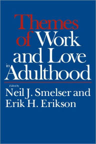 Title: Themes of Work and Love in Adulthood, Author: Neil J. Smelser