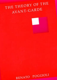 Title: The Theory of the Avant-Garde / Edition 1, Author: Renato Poggioli