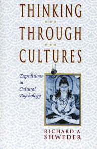 Title: Thinking Through Cultures: Expeditions in Cultural Psychology / Edition 1, Author: Richard A. Shweder