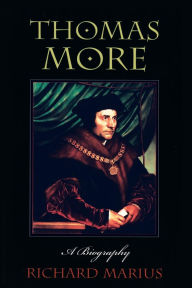 Title: Thomas More: A Biography / Edition 1, Author: Richard Marius