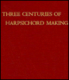 Three Centuries of Harpsichord Making