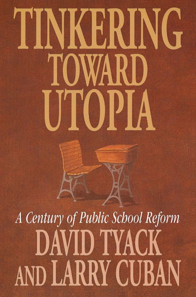 Tinkering toward Utopia: A Century of Public School Reform