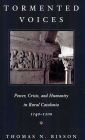 Tormented Voices: Power, Crisis, and Humanity in Rural Catalonia, 1140-1200 / Edition 1