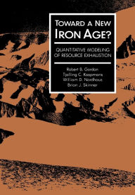 Title: Toward a New Iron Age?: Quantitative Modeling of Resource Exhaustion, Author: Robert B. Gordon
