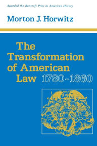 Title: The Transformation of American Law, 1780-1860 / Edition 1, Author: Morton J. Horwitz
