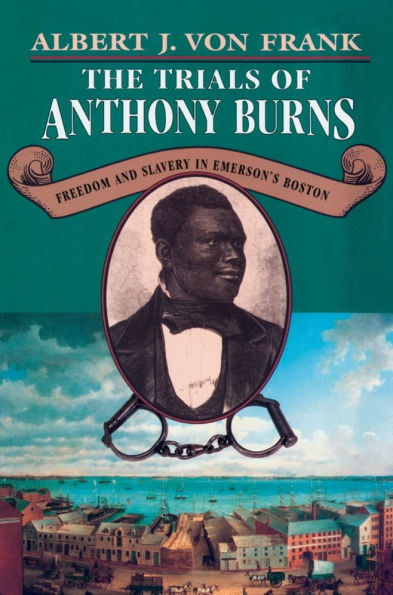 The Trials of Anthony Burns: Freedom and Slavery in Emerson's Boston