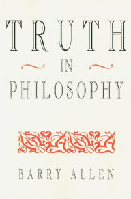 Title: Truth in Philosophy, Author: Barry Allen