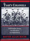 The Tsar's Colonels: Professionalism, Strategy, and Subversion in Late Imperial Russia / Edition 674