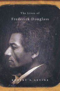 Title: The Lives of Frederick Douglass, Author: Robert S. Levine