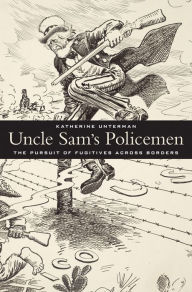 Title: Uncle Sam's Policemen: The Pursuit of Fugitives across Borders, Author: Katherine Unterman