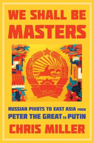 Download new books for free pdf We Shall Be Masters: Russian Pivots to East Asia from Peter the Great to Putin 9780674916449 (English literature)