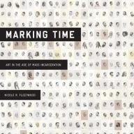 Ebooks downloading Marking Time: Art in the Age of Mass Incarceration 9780674919228