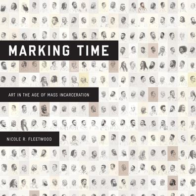Marking Time: Art the Age of Mass Incarceration