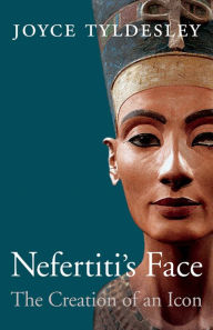 Title: Nefertiti's Face: The Creation of an Icon, Author: Joyce Tyldesley