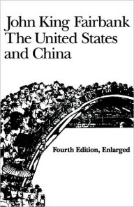 Title: The United States and China: Fourth Edition, Revised and Enlarged / Edition 5, Author: John King Fairbank