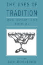 The Uses of Tradition: Jewish Continuity in the Modern Era