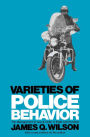 Varieties of Police Behavior: The Management of Law and Order in Eight Communities, With a New Preface by the Author / Edition 2
