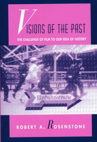 Title: Visions of the Past: The Challenge of Film to Our Idea of History / Edition 1, Author: Robert A. Rosenstone