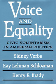 Title: Voice and Equality: Civic Voluntarism in American Politics / Edition 1, Author: Sidney Verba