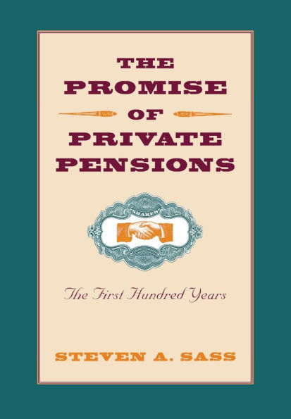 The Promise of Private Pensions: The First Hundred Years / Edition 1