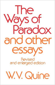 Title: The Ways of Paradox and Other Essays: Revised and Enlarged Edition / Edition 2, Author: Willard Van Orman Quine
