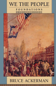 Title: We the People, Volume 1: Foundations / Edition 1, Author: Bruce Ackerman