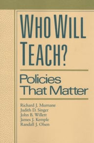 Title: Who Will Teach?: Policies That Matter / Edition 1, Author: Richard J. Murnane
