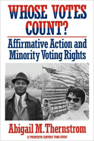 Title: Whose Votes Count?: Affirmative Action and Minority Voting Rights / Edition 1, Author: Abigail M. Thernstrom
