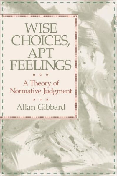 Wise Choices, Apt Feelings: A Theory of Normative Judgment