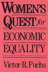 Title: Women's Quest for Economic Equality / Edition 1, Author: Victor R. Fuchs