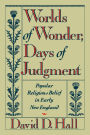 Worlds of Wonder, Days of Judgment: Popular Religious Belief in Early New England / Edition 1
