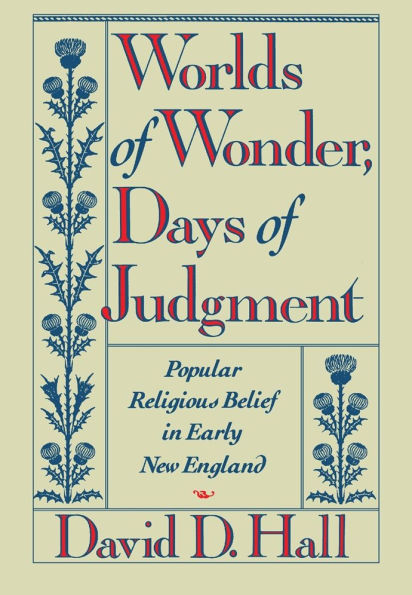Worlds of Wonder, Days of Judgment: Popular Religious Belief in Early New England / Edition 1