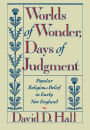 Worlds of Wonder, Days of Judgment: Popular Religious Belief in Early New England / Edition 1