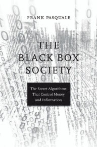 Title: The Black Box Society: The Secret Algorithms That Control Money and Information, Author: Frank Pasquale
