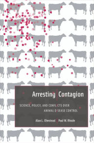Title: Arresting Contagion: Science, Policy, and Conflicts over Animal Disease Control, Author: Alan L. Olmstead