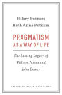 Pragmatism as a Way of Life: The Lasting Legacy of William James and John Dewey