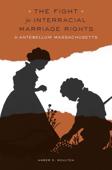 The Fight for Interracial Marriage Rights Antebellum Massachusetts