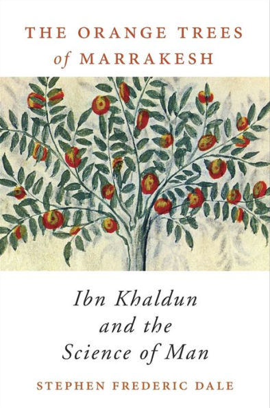 The Orange Trees of Marrakesh: Ibn Khaldun and the Science of Man