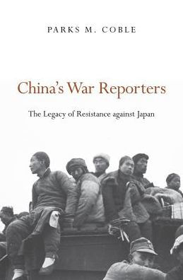 China's War Reporters: The Legacy of Resistance against Japan