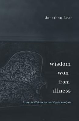 Wisdom Won from Illness: Essays Philosophy and Psychoanalysis