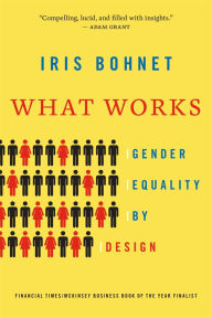 Title: What Works: Gender Equality by Design, Author: Iris Bohnet