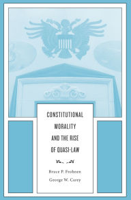 Title: Constitutional Morality and the Rise of Quasi-Law, Author: Bruce P. Frohnen