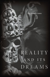 Title: Reality and Its Dreams, Author: Raymond Geuss