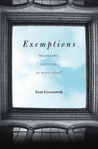 Title: Exemptions: Necessary, Justified, or Misguided?, Author: Kent Greenawalt